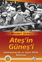 Ateş'in Güneş'i & Galatasaray'da ve Siyasi Elitte Bölünme