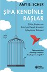Şifa Kendinle Başlar &amp; Zihin, Beden ve Ruh İçin Kendi Kendini İyileştirme Rehberi