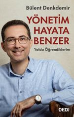 Yönetim Hayata Benzer & Yolda Öğrendiklerim