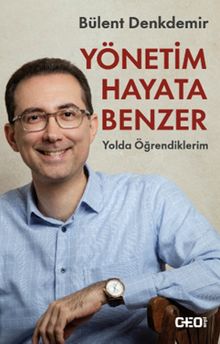 Yönetim Hayata Benzer & Yolda Öğrendiklerim