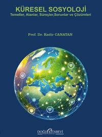 Küresel Sosyolji & Temeller, Alanlar, Süreçler, Sorunlar ve Çözümleri