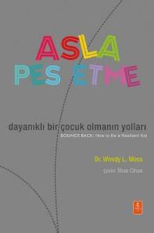 Asla Pes Etme & Dayanıklı Bir Çocuk Olmanın Yolları