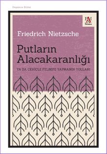 Putların Alacakaranlığı & Ya Da Çekiçle Felsefe Yapmanın Yolları