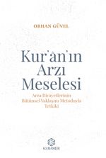 Kur'an'ın Arzı Meselesi & Arza Rivayetlerinin Bütünsel Yaklaşım Metoduyla Tetkiki