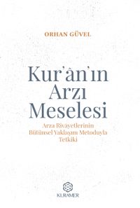 Kur’an’ın Arzı Meselesi & Arza Rivayetlerinin Bütünsel Yaklaşım Metoduyla Tetkiki