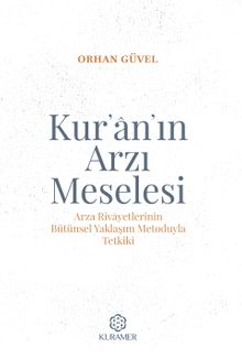 Kur’an’ın Arzı Meselesi & Arza Rivayetlerinin Bütünsel Yaklaşım Metoduyla Tetkiki