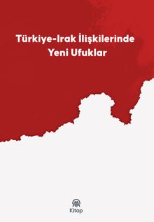 Türkiye-Irak İlişkilerinde Yeni Ufuklar