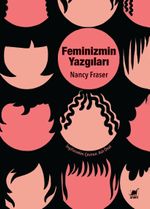 Feminizmin Yazgıları: Devlet Güdümlü Kapitalizmden Neoliberal Krize