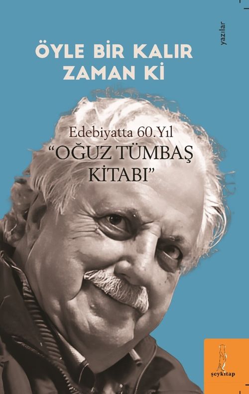 Öyle Bir Kalır Zamanki “Edebiyatta 60. Yıl-Oğuz Tümbaş Kitabı