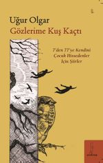 Gözlerime Kuş Kaçtı “'7'den 77'ye Şiirler”