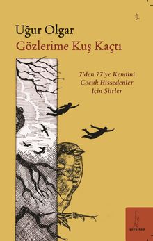 Gözlerime Kuş Kaçtı “'7'den 77'ye Şiirler”