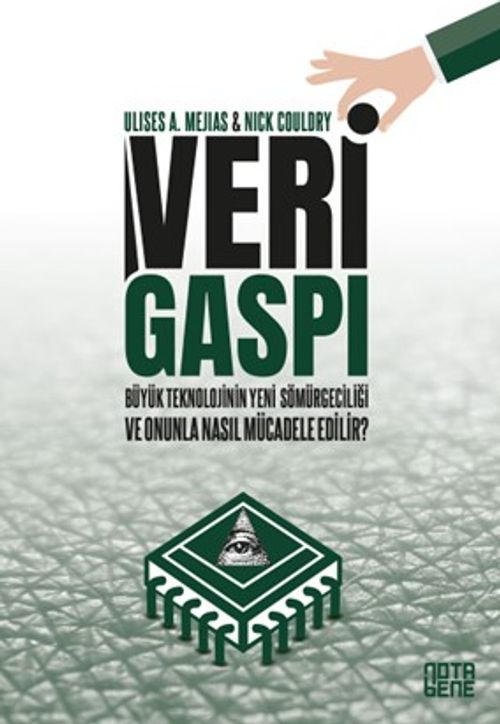 Veri Gaspı & Büyük Teknoloji'nin Yeni Sömürgeciliği ve Onunla Nasıl Mücadele Edilir?