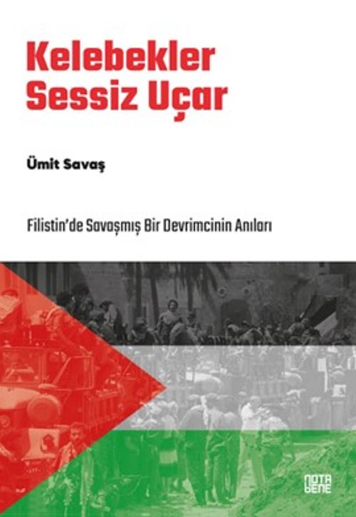 Kelebekler Sessiz Uçar & Filistin'de Savaşmış Bir Devrimcinin Anıları