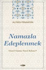 Namazla Edeplenmek & Güzel Namaz Nasıl Kılınır?