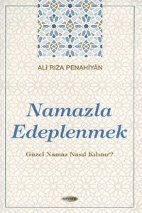 Namazla Edeplenmek & Güzel Namaz Nasıl Kılınır?
