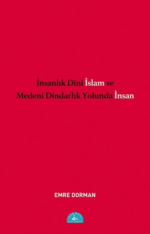 İnsanlık Dini İslam ve Medeni Dindarlık Yolunda İnsan