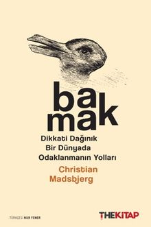 Bakmak & Dikkati Dağınık Bir Dünyada Odaklanmanın Yolları