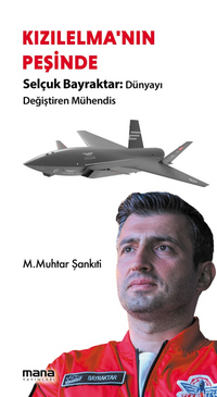 Kızılelma'nın Peşinde & Selçuk Bayraktar, Dünyayı Değiştiren Mühendis