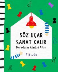 Söz Uçar Sanat Kalır & Meraklısına Atasözü Atlası