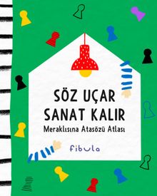 Söz Uçar Sanat Kalır & Meraklısına Atasözü Atlası