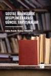 Sosyal Bilimlerde Disiplinler Arası G&uuml;ncel Tartışmalar