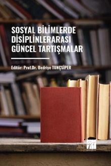 Sosyal Bilimlerde Disiplinler Arası Güncel Tartışmalar