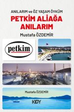 Anılarım ve Öz Yaşam Öyküm Petkim Aliağa Anılarım