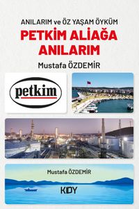 Anılarım ve Öz Yaşam Öyküm Petkim Aliağa Anılarım