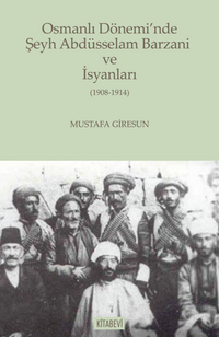Osmanlı Dönemi'nde Şeyh Abdüsselam Barzani ve İsyanları  