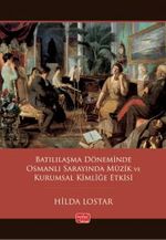 Batılılaşma Döneminde Osmanlı Sarayında Müzik ve Kurumsal Kimliğe Etkisi