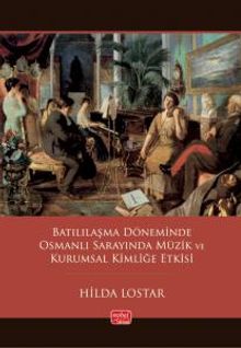Batılılaşma Döneminde Osmanlı Sarayında Müzik ve Kurumsal Kimliğe Etkisi
