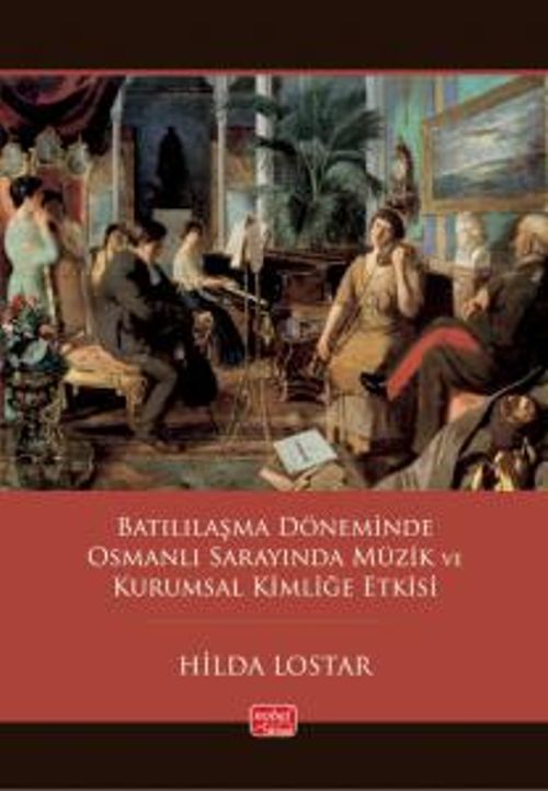 Batılılaşma Döneminde Osmanlı Sarayında Müzik ve Kurumsal Kimliğe Etkisi