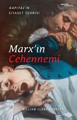 Marx'ın Cehennemi & Kapital'in Siyaset Teorisi