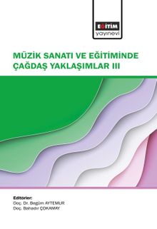 Müzik Sanatı ve Eğitiminde Çağdaş Yaklaşımlar III
