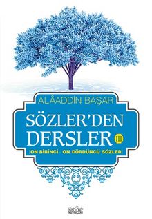 Sözler'den Dersler - III (On Birinci - On Dördüncü Sözler) - Prof. Dr. Alaaddin Başar