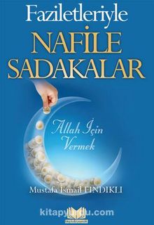 Faziletleriyle Nafile Sadakalar - M.İsmail Fındıklı