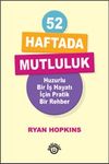 52 Haftada Mutluluk & Huzurlu Bir İş Hayatı İ&ccedil;in Pratik Bir Rehber