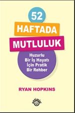 52 Haftada Mutluluk & Huzurlu Bir İş Hayatı İçin Pratik Bir Rehber