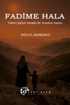 Fadime Hala & Tarihin Şahidi Vefakar Bir Anadolu Kadını