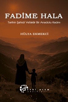 Fadime Hala & Tarihin Şahidi Vefakar Bir Anadolu Kadını