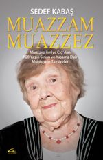 Muazzam Muazzez & Muazzez İlmiye Çığ'dan 100 Yaşın Sırları ve Yaşama Dair  Muhteşem Tavsiyeler
