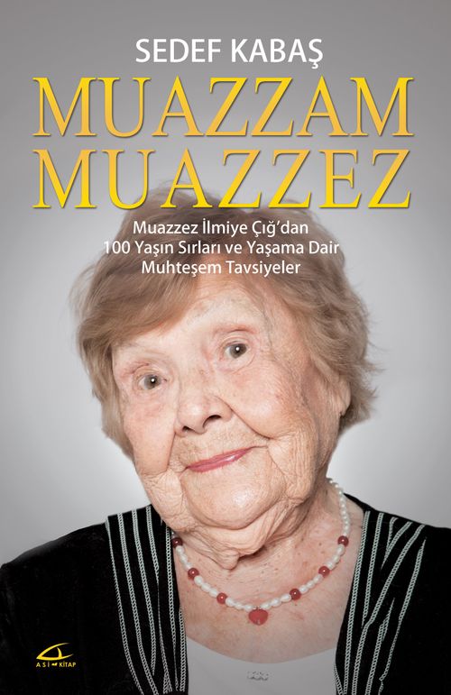 Muazzam Muazzez & Muazzez İlmiye Çığ'dan 100 Yaşın Sırları ve Yaşama Dair  Muhteşem Tavsiyeler