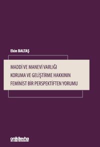 Maddi ve Manevi Varlığı Koruma ve Geliştirme Hakkının Feminist Bir Perspektiften Yorumu