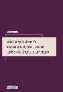Maddi ve Manevi Varlığı Koruma ve Geliştirme Hakkının Feminist Bir Perspektiften Yorumu