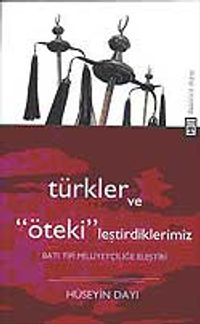 Türkler ve ''Öteki'' leştirdiklerimiz & Batı Milliyetçiliğe Eleştiri