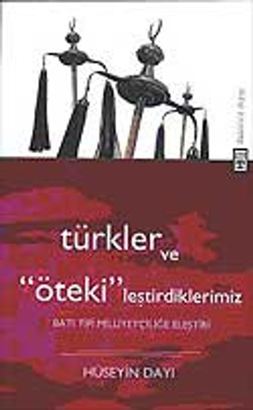 Türkler ve ''Öteki'' leştirdiklerimiz & Batı Milliyetçiliğe Eleştiri