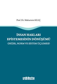 İnsan Hakları Epistemesinin Dönüşümü -Değer, Norm ve Sistem Üçlemesi-