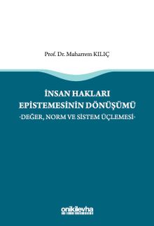İnsan Hakları Epistemesinin Dönüşümü -Değer, Norm ve Sistem Üçlemesi-