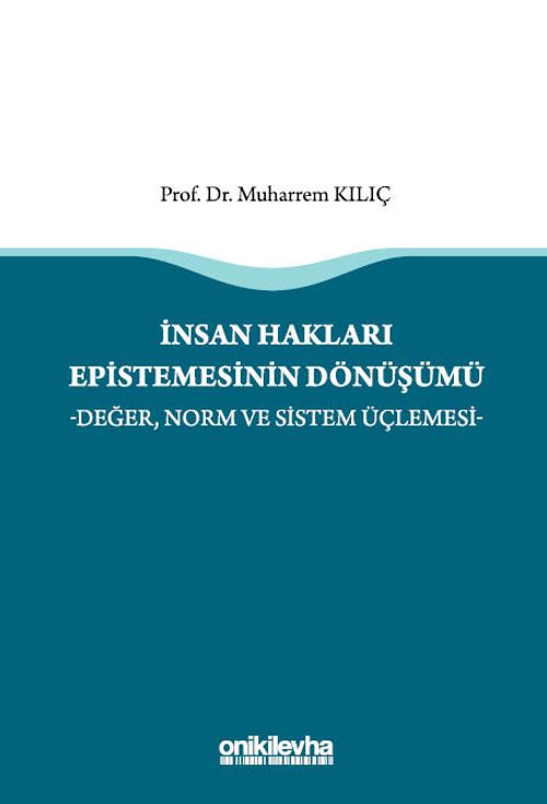 İnsan Hakları Epistemesinin Dönüşümü -Değer, Norm ve Sistem Üçlemesi-