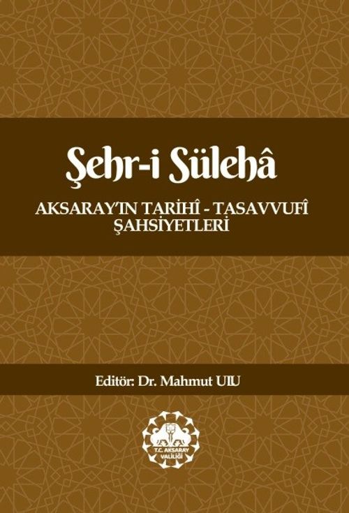 Şehr-i Süleha Aksaray'ın Tarihî - Tasavvufî Şahsiyetleri